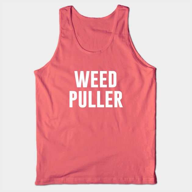 Weed Puller funny gardener Tank Top by newledesigns